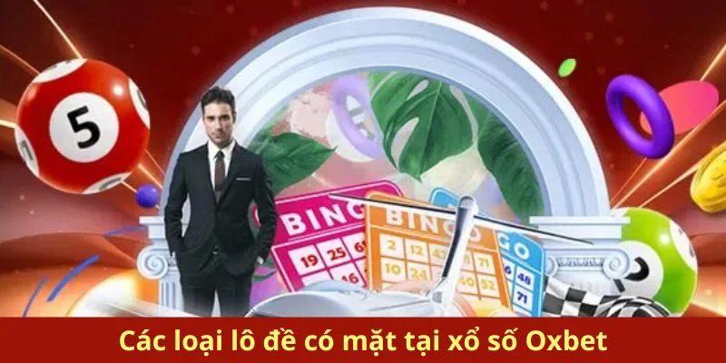 Các loại lô đề có mặt tại xổ số Oxbet