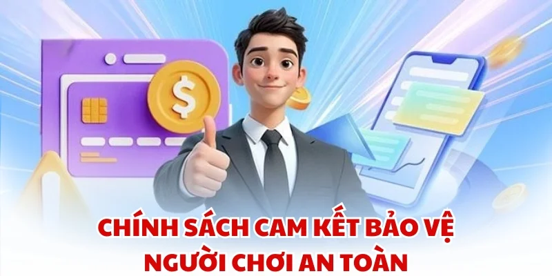 Chính sách cam kết bảo vệ người chơi an toàn