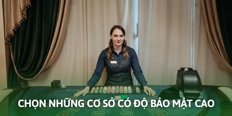 Chú ý tới hệ thống bảo mật khi đặt cược tại sòng