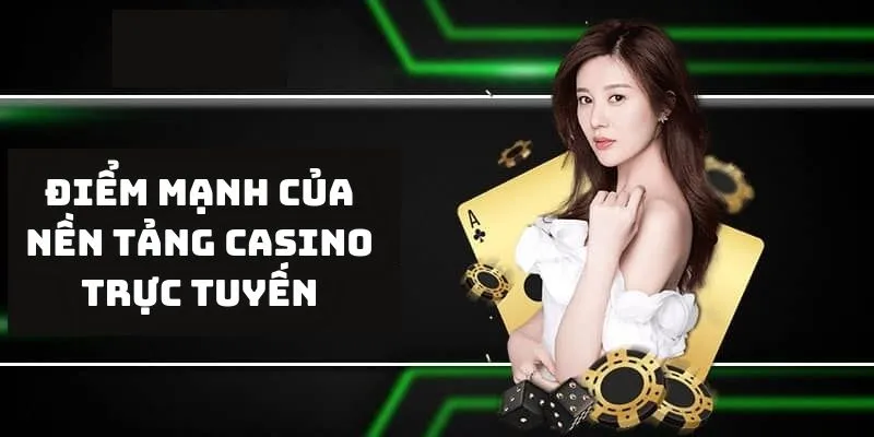 Điểm mạnh của nền tảng casino trực tuyến