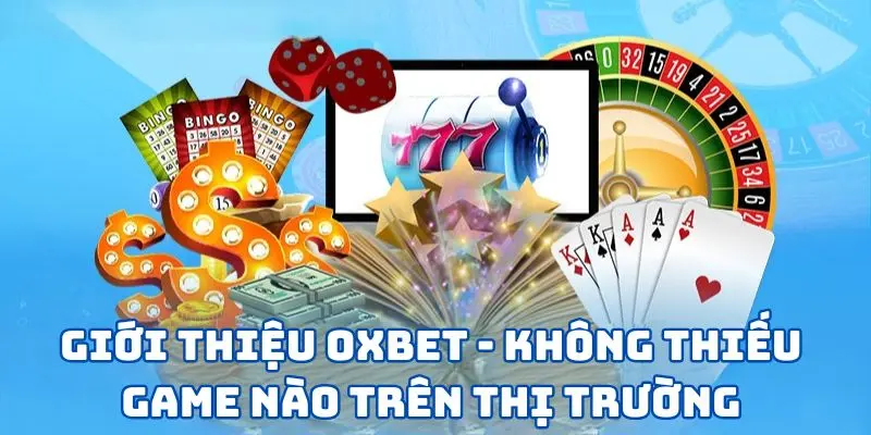 Giới thiệu OXBET - không thiếu game nào trên thị trường