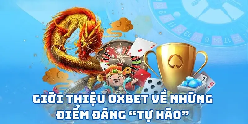 Giới thiệu OXBET về những điểm đáng “tự hào”