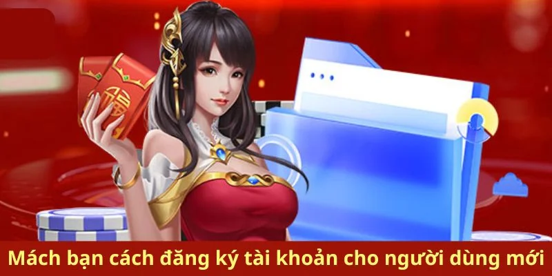 Mách bạn cách đăng ký tài khoản cho người dùng mới
