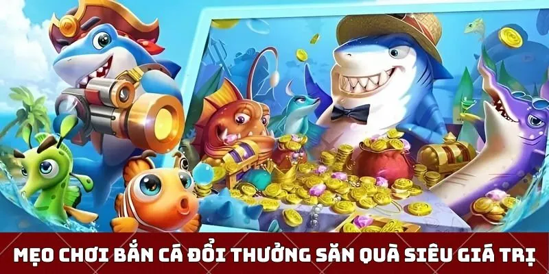Mẹo bắn cá đổi thưởng đếm tiền mỏi tay