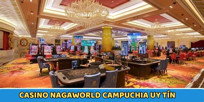 NagaWorld dẫn đầu Casino Campuchia đẳng cấp