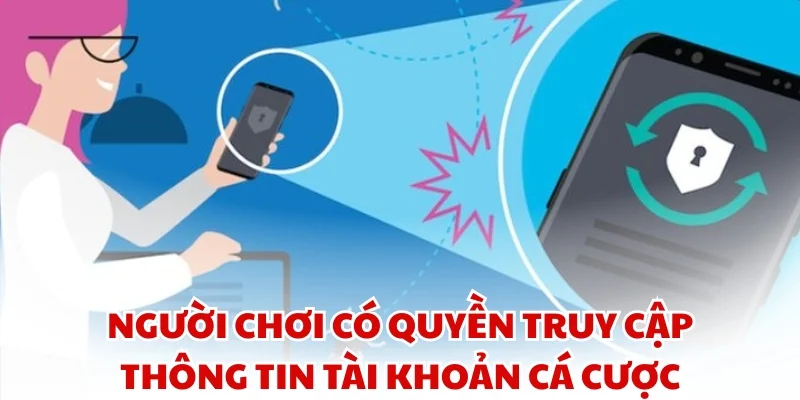Người chơi có quyền truy cập thông tin tài khoản cá cược