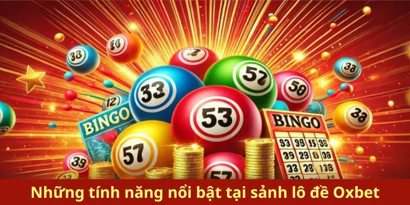 Những tính năng nổi bật tại sảnh lô đề 