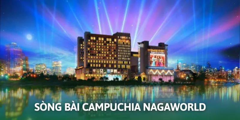 Sòng bạc đẳng cấp với độ đầu tư “khủng” Nagaworld