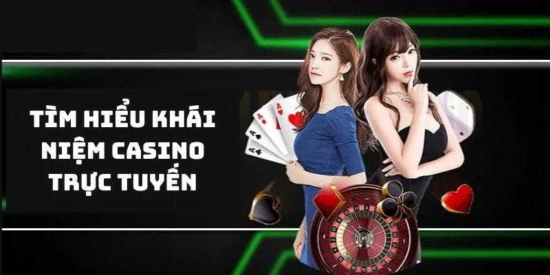 Tìm hiểu khái niệm casino trực tuyến