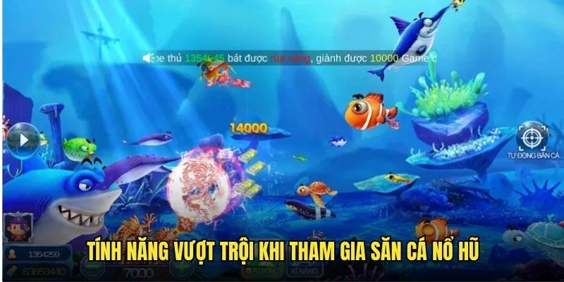 Tính năng vượt trội khi tham gia siêu cá nổ hũ
